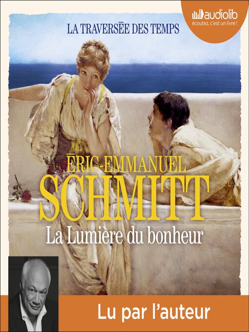 Title details for La Lumière du bonheur--La Traversée des temps, tome 4 by Éric-Emmanuel Schmitt - Available